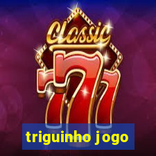 triguinho jogo